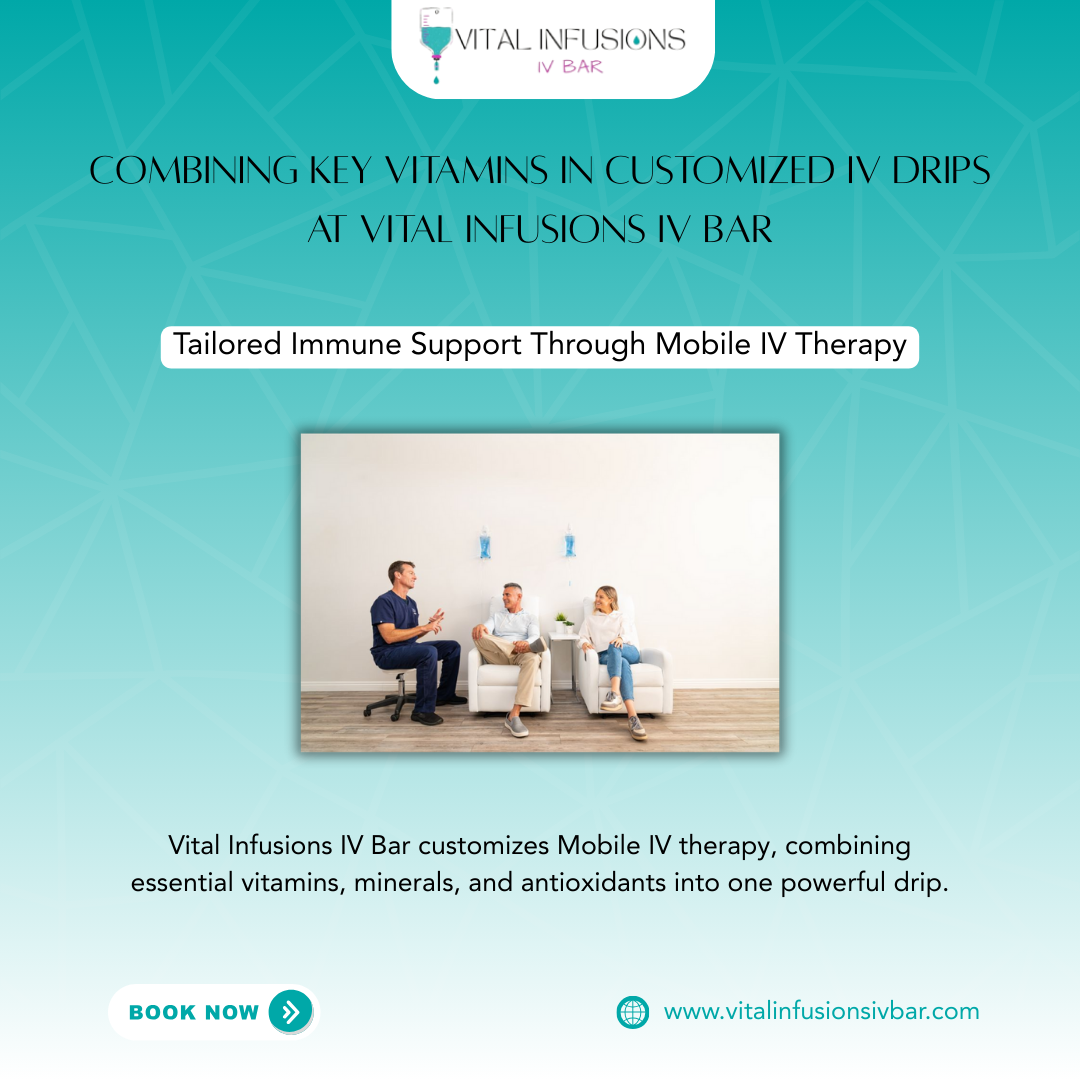 Combining Key Vitamins in Customized IV Drips at Vital Infusions IV Bar