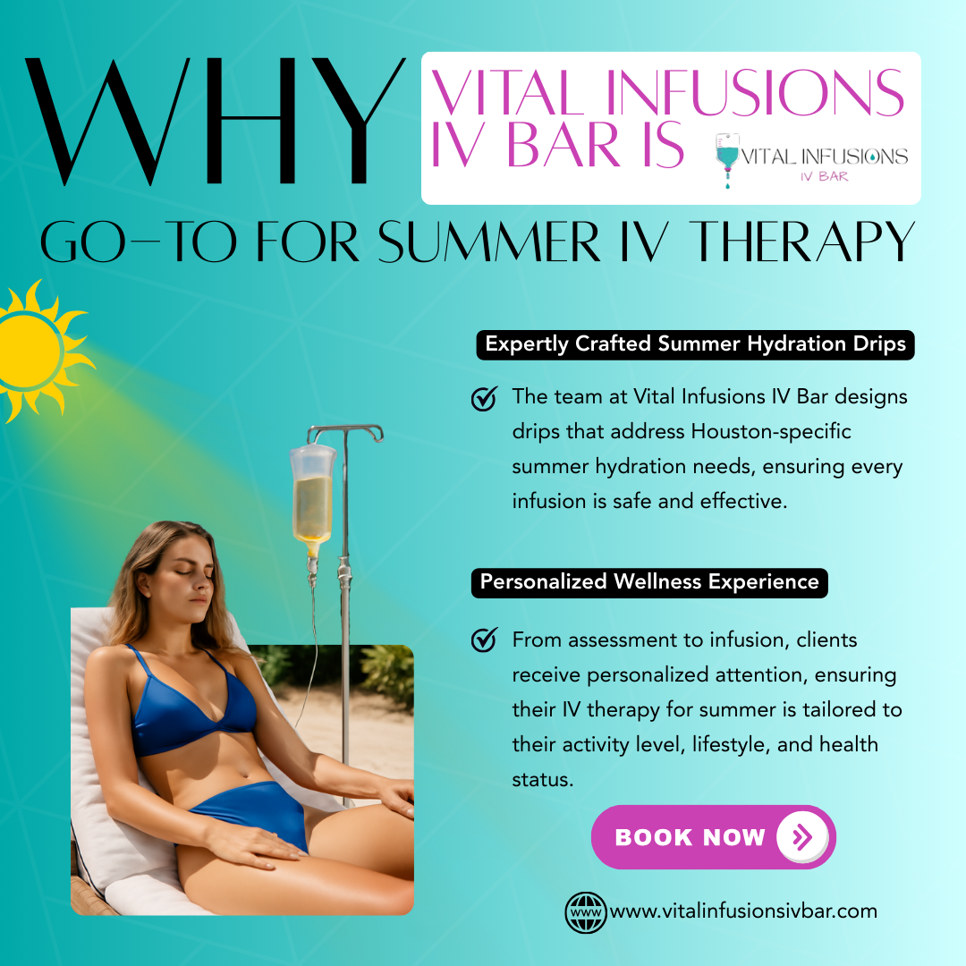 Why Vital Infusions IV Bar is Houston’s Go-To for Summer IV Therapy